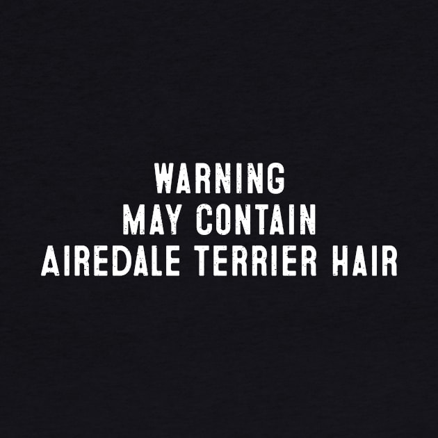 Warning May Contain Airedale Terrier Hair by trendynoize